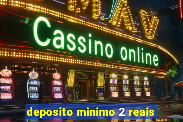 deposito minimo 2 reais